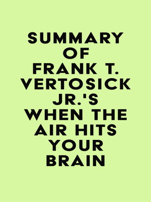 cover image of Summary of Frank T. Vertosick Jr., MD's When the Air Hits Your Brain